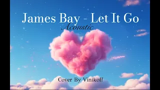 James Bay - Let It Go - (Cover By Vinikoff)  Acoustic version