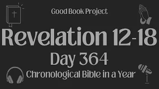 Chronological Bible in a Year 2023 - December 30, Day 364 - Revelation 12-18