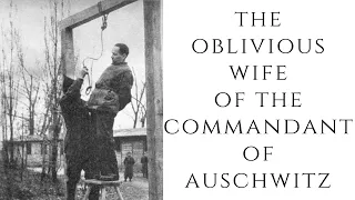 The OBLIVIOUS Wife Of The Commandant Of Auschwitz