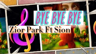 BYE BYE BYE | Zior Park ft Sion (Video Lirik)