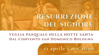 Resurrezione del Signore - Veglia Pasquale a San Domenico Bologna - 11 aprile 2020