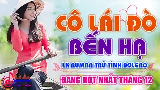 Cô Lái Đò Bến Hạ ⏩ Trách Ai Vô Tình - Lk Rumba Trữ Tình Bolero Đề Xuất Vượt Thời Gian Cực Êm Tai