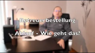 Betreuerbestellung  Wie geht das?