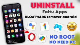Uninstall BLOATWARE From Your Device | Uninstall Google Faltu App & System Apps In Any Android Phone