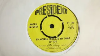 Deep Soul - ROGER HATCHER - I'm Gonna Dedicate My Song To You - PRESIDENT PT 199 UK 1968 Gem Excello