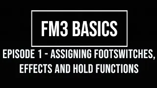 FM3 Basics Episode 1: Assigning footswitches - Effects and Hold Functions