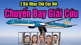 2 BÀI NHẠC CHẾ CỰC HÓT | CHUYẾN BAY GIẢI CỨU | KHÔNG THỂ THA THỨ CHO LŨ SÂU BỌ NÀY.