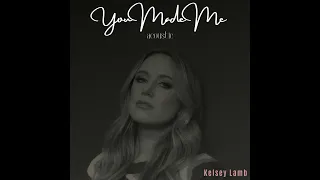 “You Made Me (acoustic)” - by Kelsey Lamb