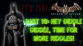 Batman: Arkham Asylum - Part 13: Hey Diddle Diddle, Time For More Riddles! (With Commentary)