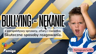 Bullying - nękanie z perspektywy sprawcy, ofiary i świadka. Skuteczne sposoby reagowania.