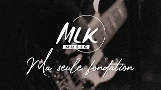 Ma seule fondation / MLK Music