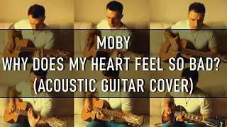 Moby - Why does my heart feel so bad? (Acoustic guitar cover)