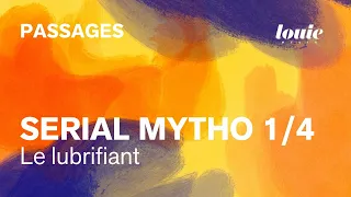 Serial Mytho 1/4 : Le lubrifiant