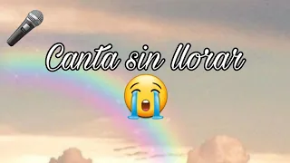 🎤canta sin llorar 😭 #cantasintrabarte #cantasinllorar #musica #tiktok