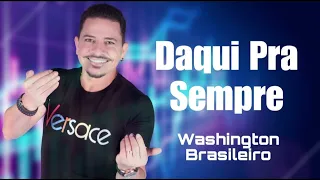 Washington Brasileiro - Daqui Pra Sempre Música Nova Novembro 2023