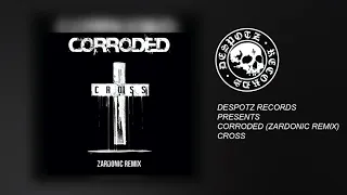 Corroded (Zardonic Remix) - Cross (HQ Audio Stream)