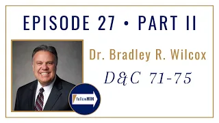 Follow Him Podcast: Brad Wilcox: Episode 27 Part 2 - Doctrine & Covenants 71-75