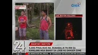 24 Oras: Ilang pinalikas na, bumabalik pa rin sa kanilang mga bahay sa loob ng danger zone