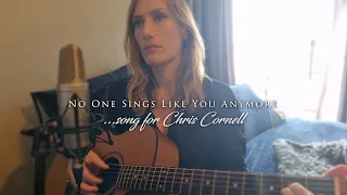 NO ONE SINGS LIKE YOU ANYMORE ...song for Chris Cornell