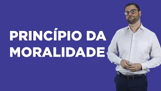 Aula 04: Princípios do Direito Administrativo - Princípio da Moralidade