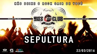 KISS CLUB - SEPULTURA - 22/03/16