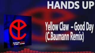 Yellow Claw feat. DJ Snake & Elliphant - Good Day (C.Baumann Remix) [HANDS UP]