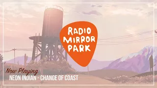 Neon Indian - Change Of Coast [Radio Mirror Park]