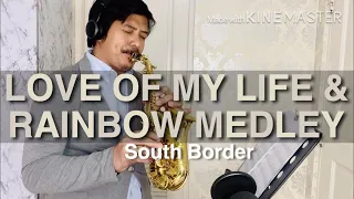 Love of My Life & Rainbow Medley - South Border Sax Cover