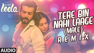 'Tere Bin Nahi Laage (Male)'  - Remix Full AUDIO Song | Sunny Leone | Ek Paheli Leela