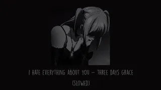 Three Days Grace - I Hate Everything About You (Slowed)