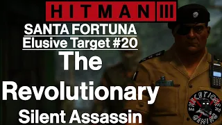 Hitman 3: Santa Fortuna - Elusive Target #20 - The Revolutionary - Silent Assassin