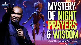 THE MYSTERY OF NIGHT PRAYERS THAT LEADS TO WISDOM FROM GOD - APOSTLE JOSHUA SELMAN