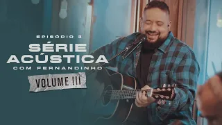 Série Acústica Com Fernandinho Vol. III - Episódio 3 - Completo