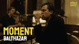 Balthazar - Moment | a HolyShit session