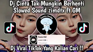 DJ CINTA TAK MUNGKIN BERHENTI SLOW SOUND zimdtx ft GM VIRAL TIKTOK 2024 YANG KALIAN CARI !!