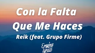 Reik - Con la Falta Que Me Haces (feat. Grupo Firme) (Letra/Lyrics)