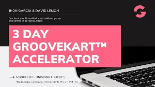 3 Day GrooveKart™ Accelerator - Module #3 - Finishing Touches