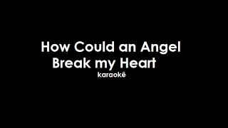 How Could an Angel Break my Heart - Karaoke - male