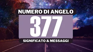 Perché vedo il numero angelico 377? Significato completo del numero angelico 377