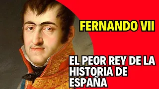 FERNANDO VII "El DESEADO" el PEOR REY de la Historia de España