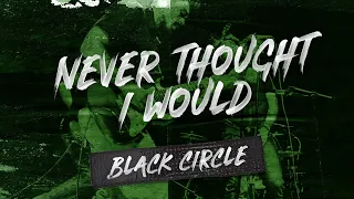 Never Thought I Would - Black Circle (Live from Legends Live Forever)