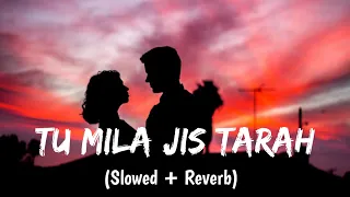 Tu Mila Jis Tarah Saba Mile [Slowed + Reverb]- Shafaqat Ali || Raaz 3 || Mr Lofi Vibes || Lofi Song