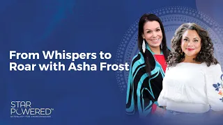 Whispers to Roar with Asha Frost - Ep. 86 of the Star Powered™ Podcast