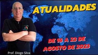 Atualidades para Concursos - SEMANA DE 16 A 23 DE AGOSTO DE 2023 - Prof. Diogo Silva