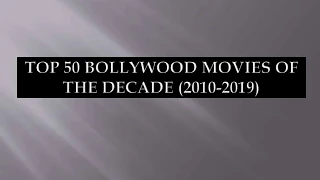 TOP 50 BOLLYWOOD MOVIES OF THE DECADE.[2010-2019]