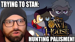 TRYING TO STAN THE OWL HOUSE: HUNTING PALISMEN! (SEASON 2 EP 6 REACTION & REVIEW)