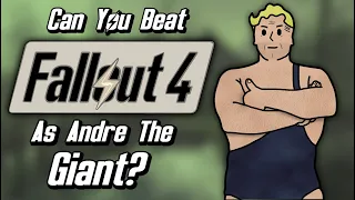 Can You Beat Fallout 4 As Andre The Giant?