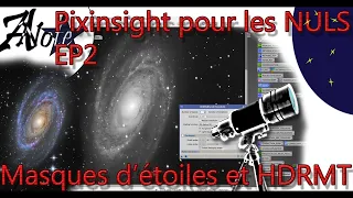 💻 Pixinsight pour les nuls Part 2: Starmask pour réduction d'étoiles et HRD Multiscal