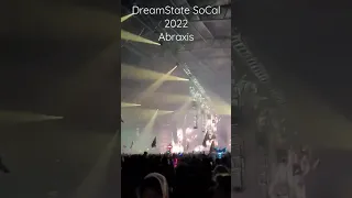 DreamState SoCal 2022 - Abraxis