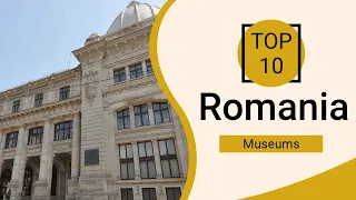 Top 10 Best Museums in Romania | English